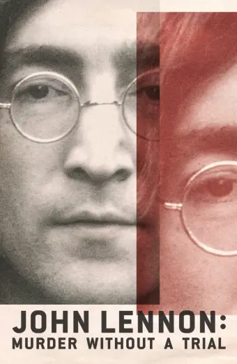 Vụ Ám Sát John Lennon: Lời Nhận Tội Không Qua Xét Xử (John Lennon: Murder Without a Trial)
