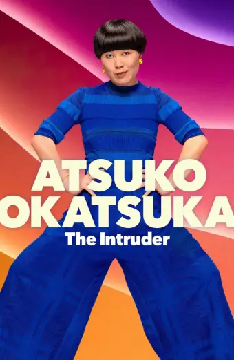Atsuko Okatsuka: Kẻ Đột Nhập (Atsuko Okatsuka: The Intruder)